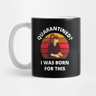 Quarantined? As a gamer girl I was born for this! Mug